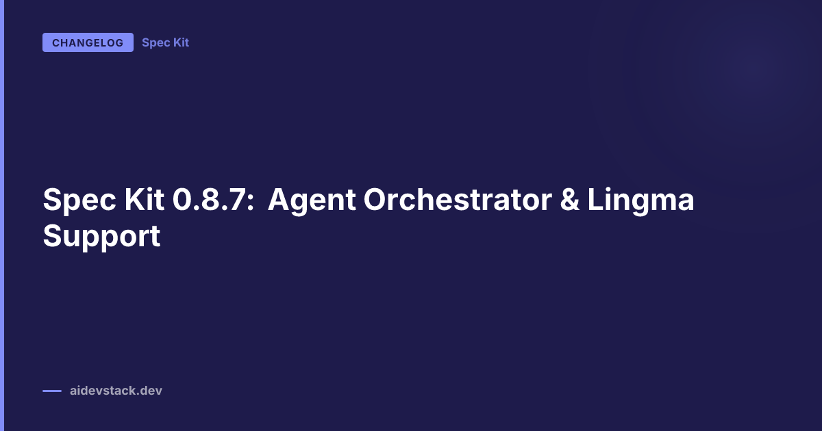 Spec Kit 0.8.7: Agent Orchestrator & Lingma Support