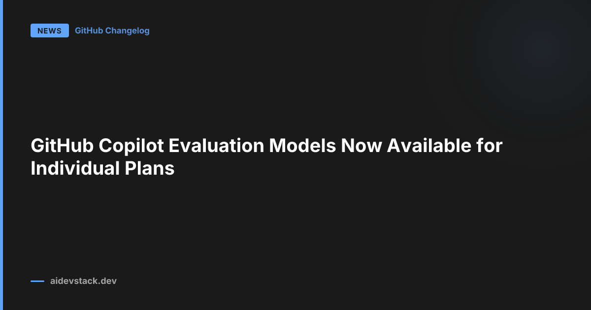GitHub Copilot Evaluation Models Now Available for Individual Plans