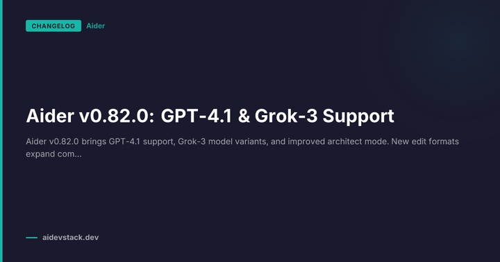 Aider v0.82.0: GPT-4.1 & Grok-3 Support