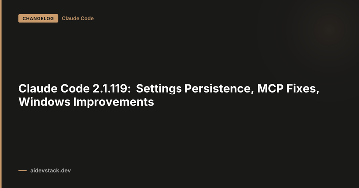 Claude Code 2.1.119: Settings Persistence, MCP Fixes, Windows Improvements