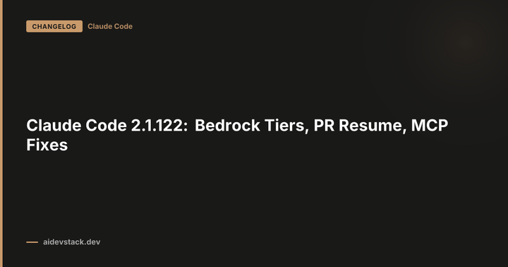 Claude Code 2.1.122: Bedrock Tiers, PR Resume, MCP Fixes