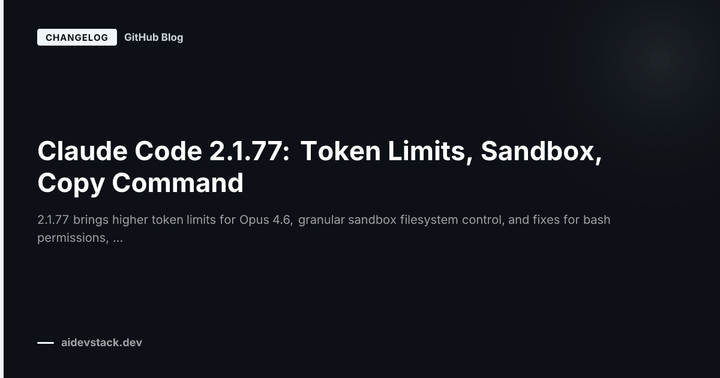 Claude Code 2.1.77: Token Limits, Sandbox, Copy Command