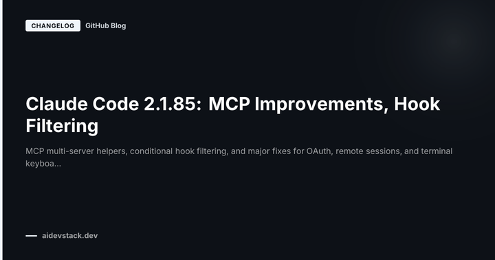 Claude Code 2.1.85: MCP Improvements, Hook Filtering
