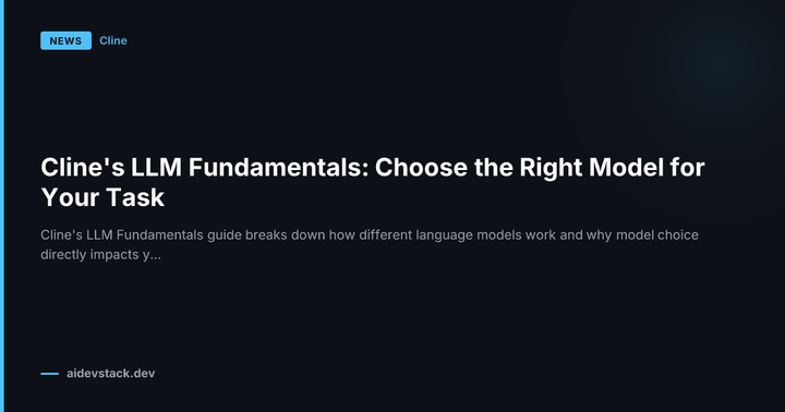 Cline's LLM Fundamentals: Choose the Right Model for Your Task