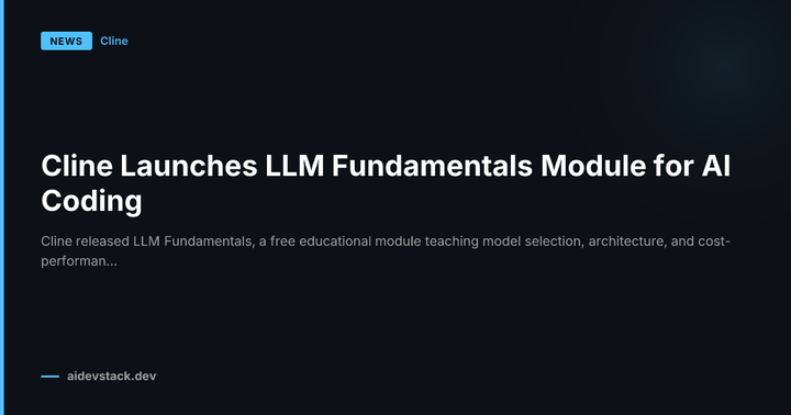 Cline Launches LLM Fundamentals Module for AI Coding
