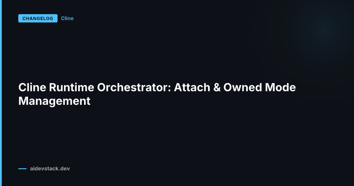 Cline Runtime Orchestrator: Attach & Owned Mode Management