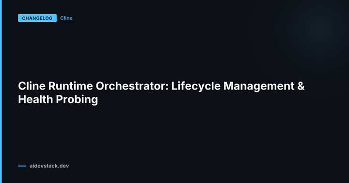 Cline Runtime Orchestrator: Lifecycle Management & Health Probing