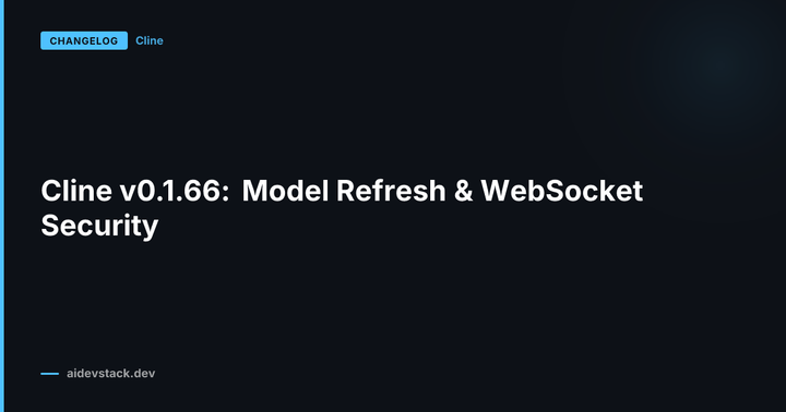 Cline v0.1.66: Model Refresh & WebSocket Security