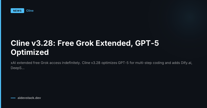 Cline v3.28: Free Grok Extended, GPT-5 Optimized