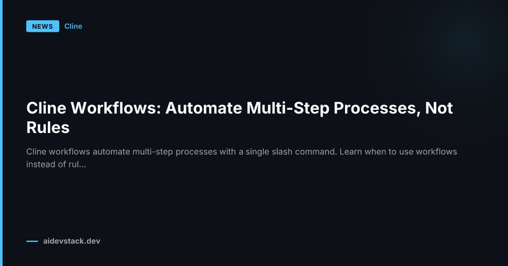 Cline Workflows: Automate Multi-Step Processes, Not Rules