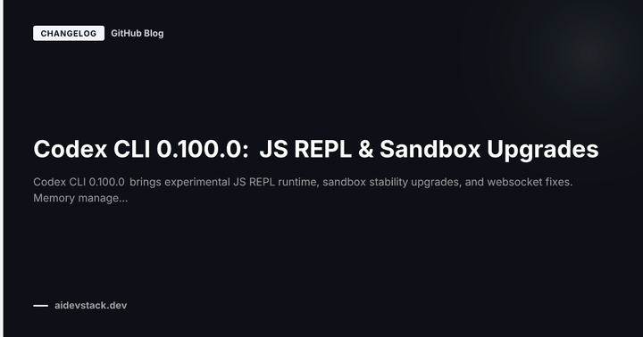 Codex CLI 0.100.0: JS REPL & Sandbox Upgrades
