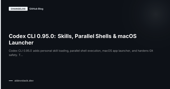 Codex CLI 0.95.0: Skills, Parallel Shells & macOS Launcher