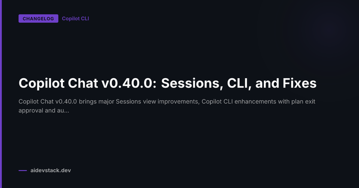 Copilot Chat v0.40.0: Sessions, CLI, and Fixes