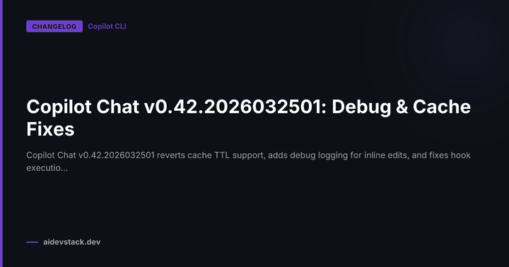 Copilot Chat v0.42.2026032501: Debug & Cache Fixes