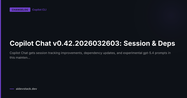 Copilot Chat v0.42.2026032603: Session & Deps