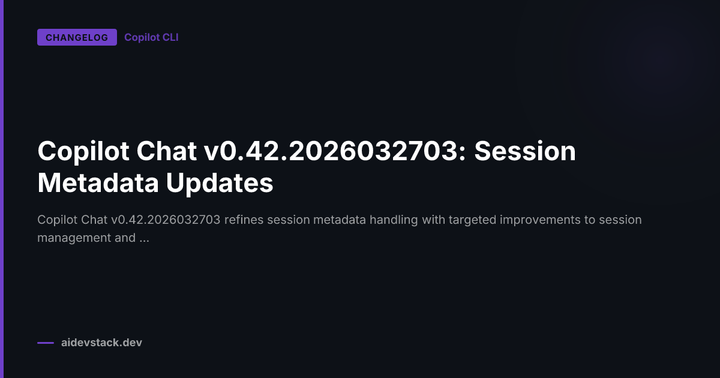 Copilot Chat v0.42.2026032703: Session Metadata Updates