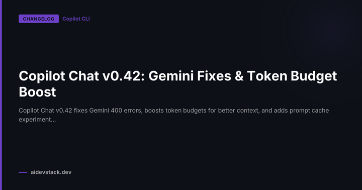 Copilot Chat v0.42: Gemini Fixes & Token Budget Boost