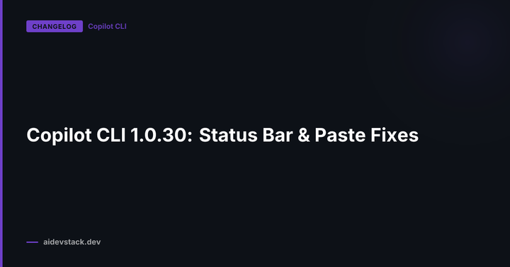 Copilot CLI 1.0.30: Status Bar & Paste Fixes
