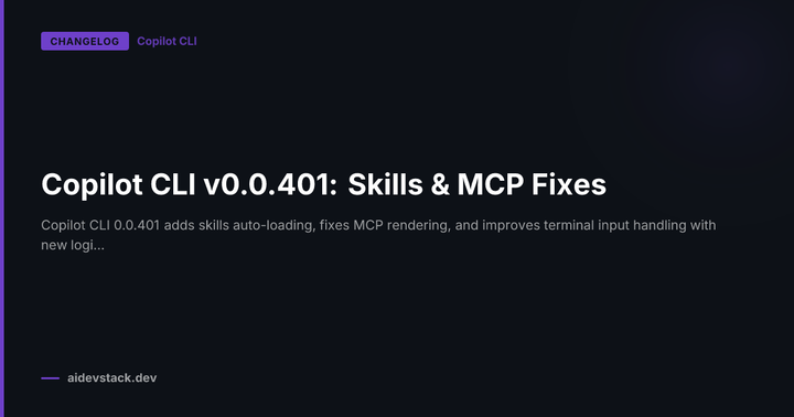 Copilot CLI v0.0.401: Skills & MCP Fixes