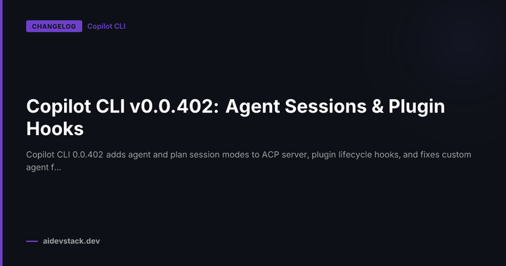 Copilot CLI v0.0.402: Agent Sessions & Plugin Hooks
