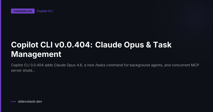 Copilot CLI v0.0.404: Claude Opus & Task Management