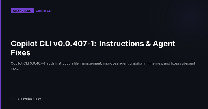 Copilot CLI v0.0.407-1: Instructions & Agent Fixes