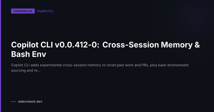 Copilot CLI v0.0.412-0: Cross-Session Memory & Bash Env
