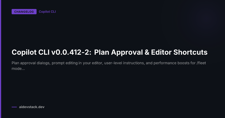 Copilot CLI v0.0.412-2: Plan Approval & Editor Shortcuts