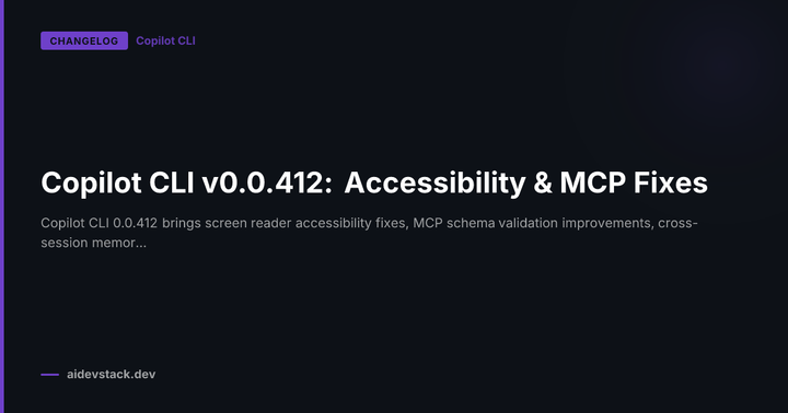 Copilot CLI v0.0.412: Accessibility & MCP Fixes