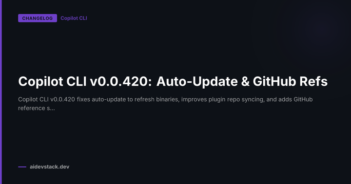 Copilot CLI v0.0.420: Auto-Update & GitHub Refs