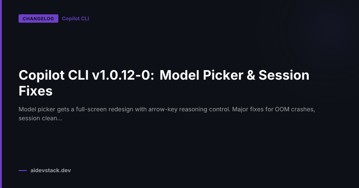 Copilot CLI v1.0.12-0: Model Picker & Session Fixes