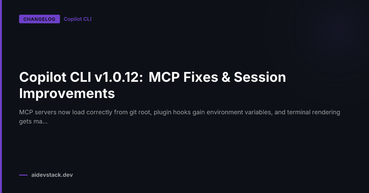 Copilot CLI v1.0.12: MCP Fixes & Session Improvements