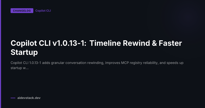Copilot CLI v1.0.13-1: Timeline Rewind & Faster Startup