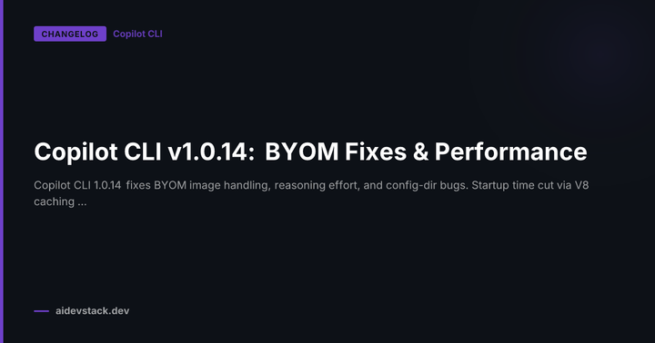 Copilot CLI v1.0.14: BYOM Fixes & Performance