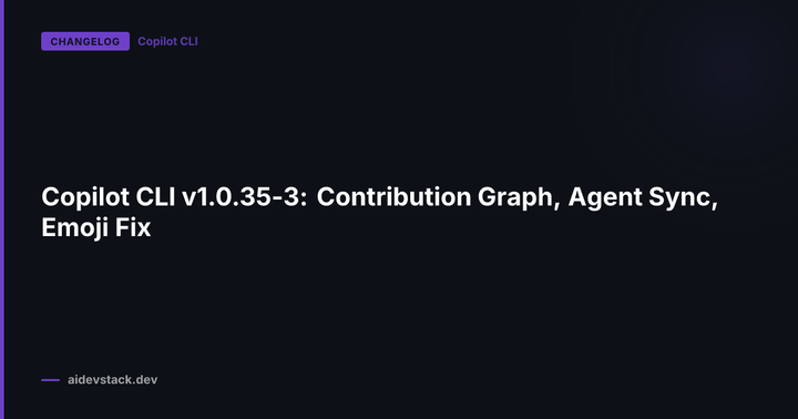 Copilot CLI v1.0.35-3: Contribution Graph, Agent Sync, Emoji Fix
