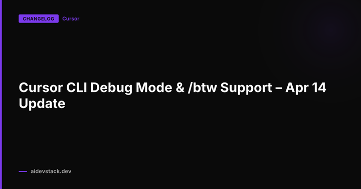 Cursor CLI Debug Mode & /btw Support – Apr 14 Update