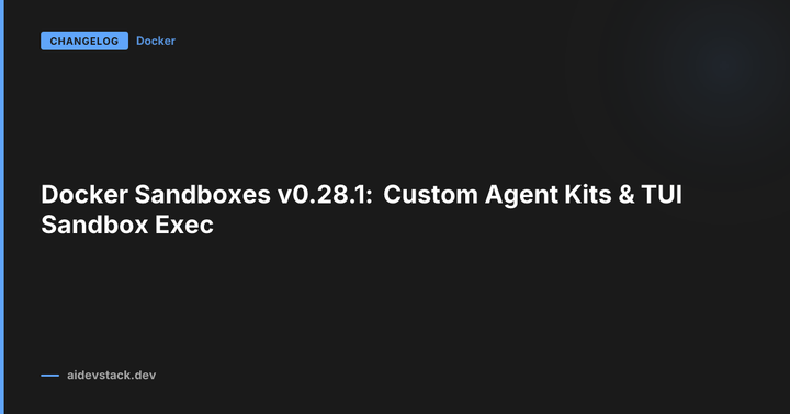 Docker Sandboxes v0.28.1: Custom Agent Kits & TUI Sandbox Exec
