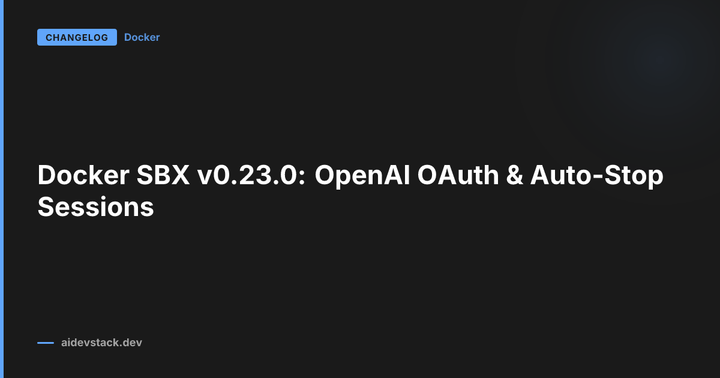Docker SBX v0.23.0: OpenAI OAuth & Auto-Stop Sessions