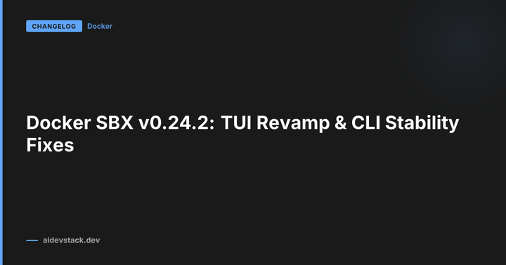 Docker SBX v0.24.2: TUI Revamp & CLI Stability Fixes