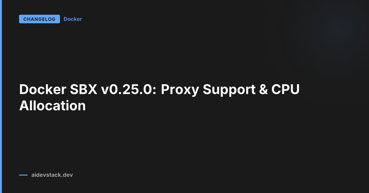 Docker SBX v0.25.0: Proxy Support & CPU Allocation