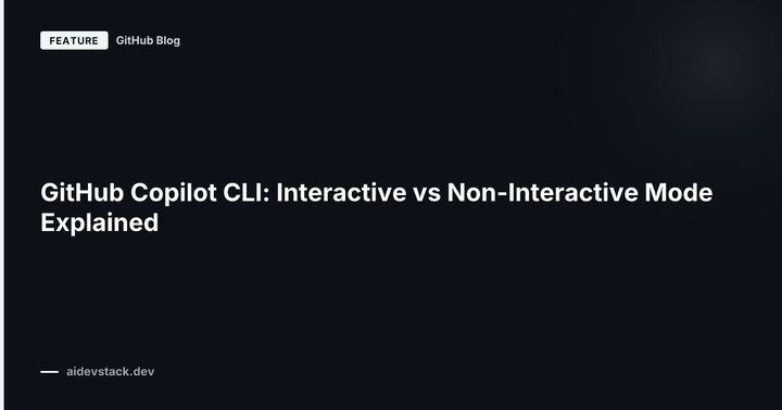 GitHub Copilot CLI: Interactive vs Non-Interactive Mode Explained