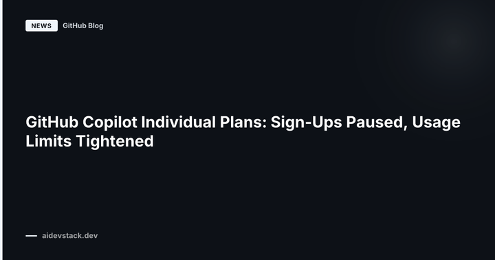 GitHub Copilot Individual Plans: Sign-Ups Paused, Usage Limits Tightened