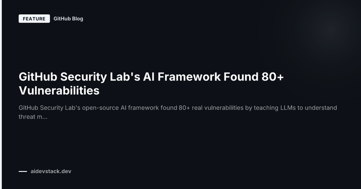 GitHub Security Lab's AI Framework Found 80+ Vulnerabilities