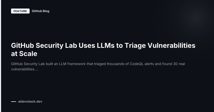 GitHub Security Lab Uses LLMs to Triage Vulnerabilities at Scale