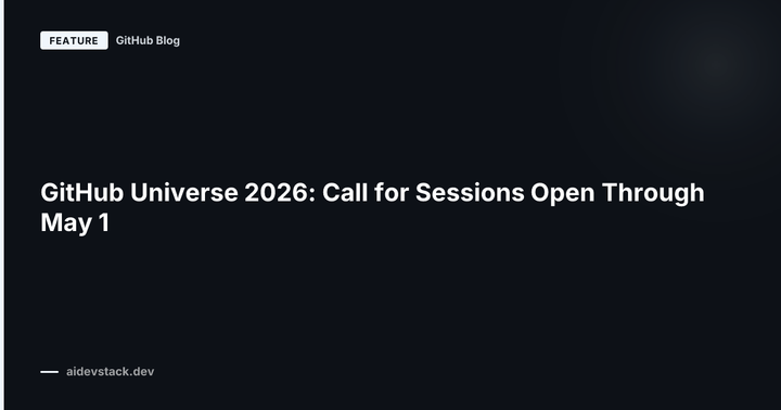 GitHub Universe 2026: Call for Sessions Open Through May 1