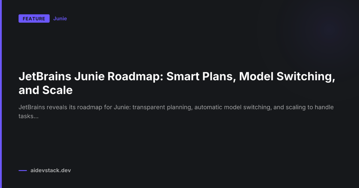 JetBrains Junie Roadmap: Smart Plans, Model Switching, and Scale