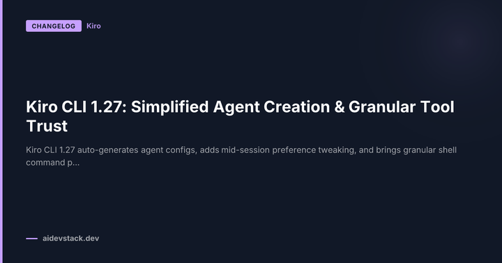 Kiro CLI 1.27: Simplified Agent Creation & Granular Tool Trust