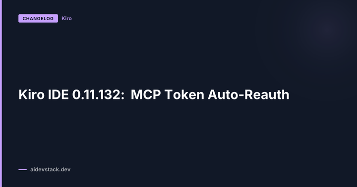 Kiro IDE 0.11.132: MCP Token Auto-Reauth