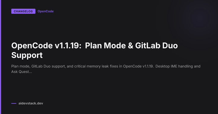 OpenCode v1.1.19: Plan Mode & GitLab Duo Support