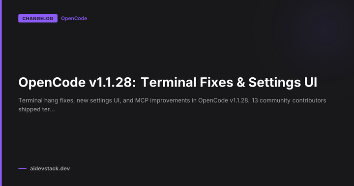 OpenCode v1.1.28: Terminal Fixes & Settings UI